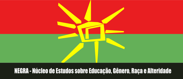 NEGRA - Ncleo de Estudos sobre Educao, Gnero, Raa e Alteridade